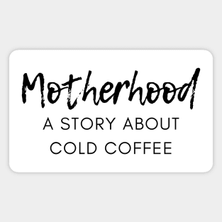 Motherhood. A Story About Cold Coffee. Funny Mom Coffee Lover Saying. Black Magnet